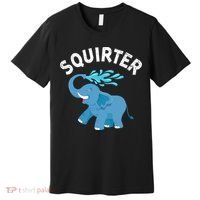 Inappropriate Funny Squirter Embarrassing Premium T-Shirt thumb 0