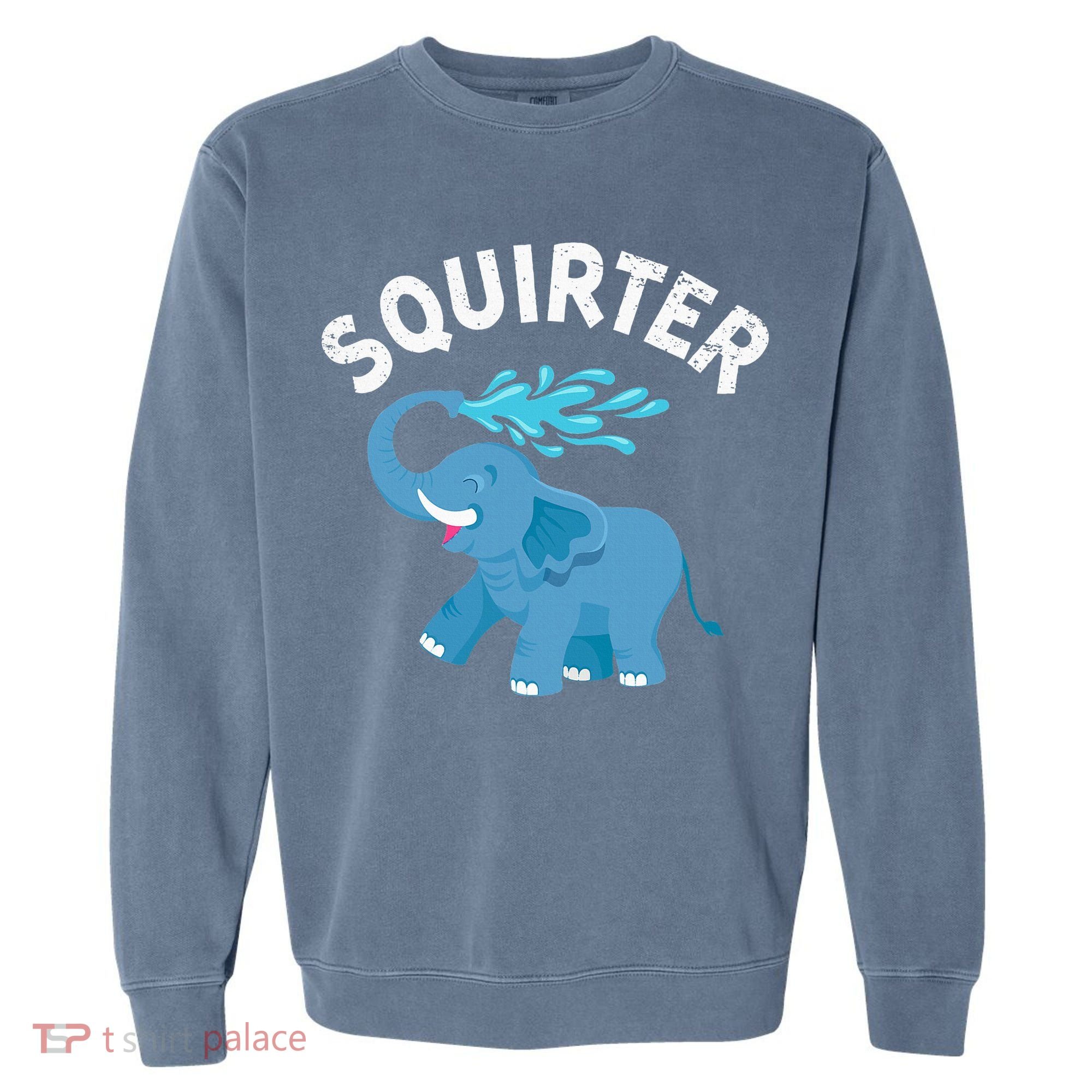 Inappropriate Funny Squirter Embarrassing Garment-Dyed Sweatshirt