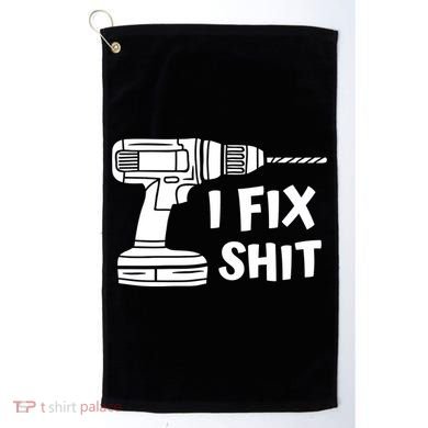 I Fix Shit Meaningful Gift Handy Fixed It Tools Mr Fix It Funny Great Gift Golf Towel
