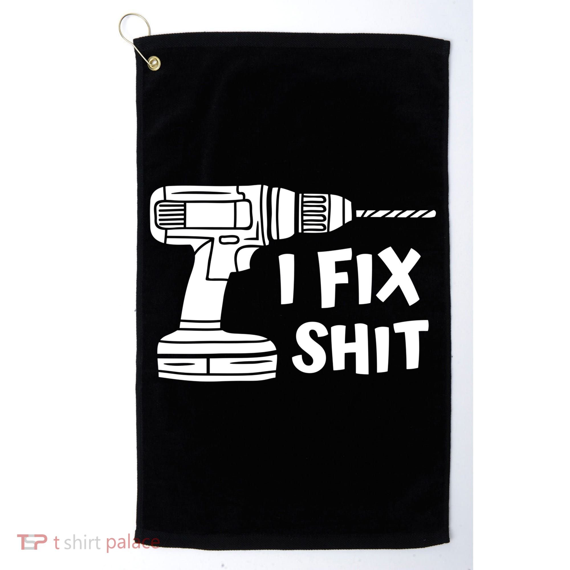 I Fix Shit Meaningful Gift Handy Fixed It Tools Mr Fix It Funny Great Gift Golf Towel