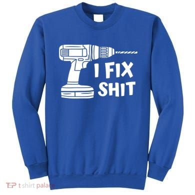 I Fix Shit Meaningful Gift Handy Fixed It Tools Mr Fix It Funny Great Gift Sweatshirt