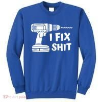 I Fix Shit Meaningful Gift Handy Fixed It Tools Mr Fix It Funny Great Gift Sweatshirt thumb 0