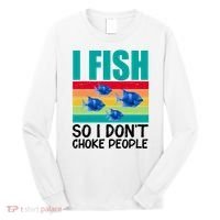 I Fish So I Don't Choke People Funny Fishing Long Sleeve Shirt thumb 0