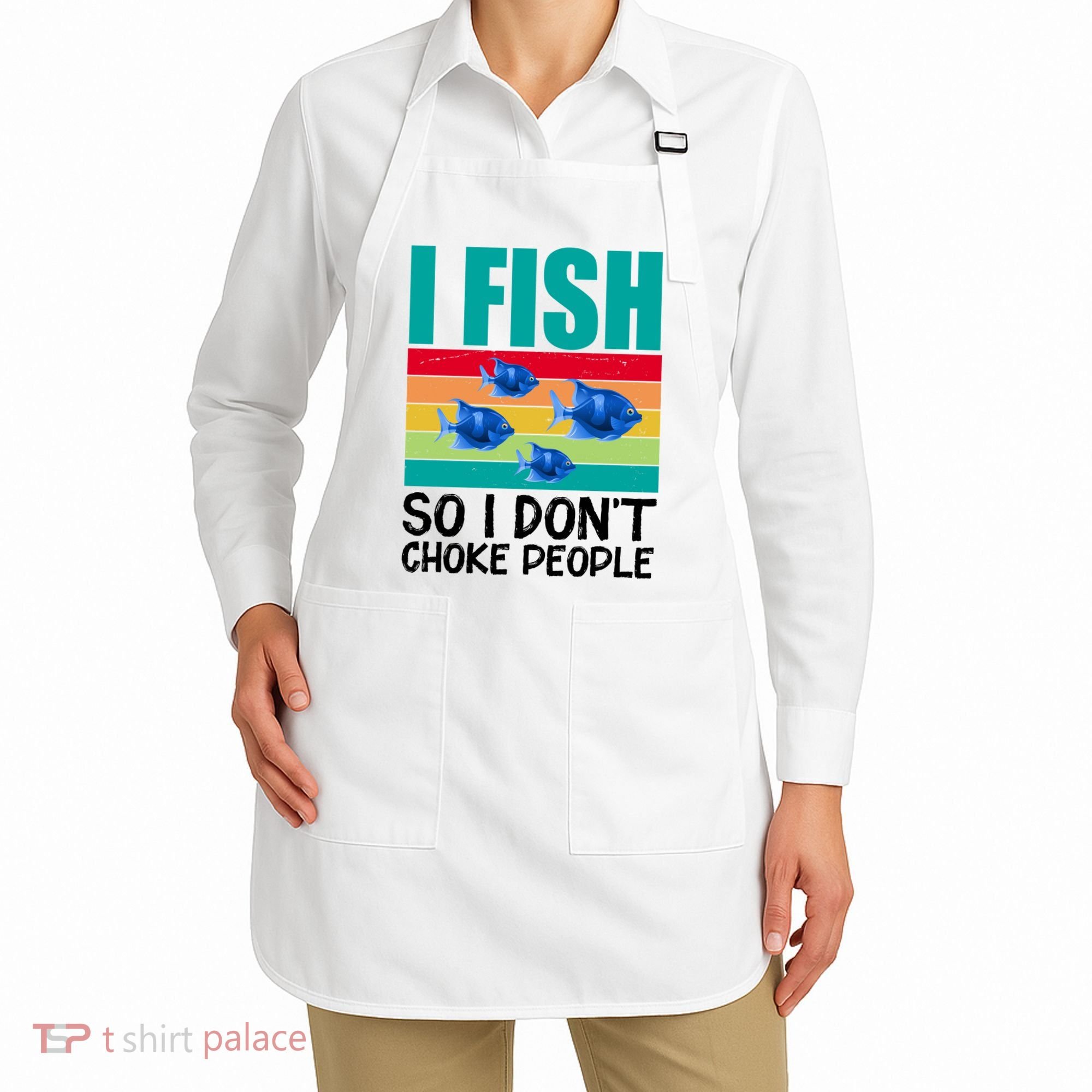 I Fish So I Don't Choke People Funny Fishing Apron