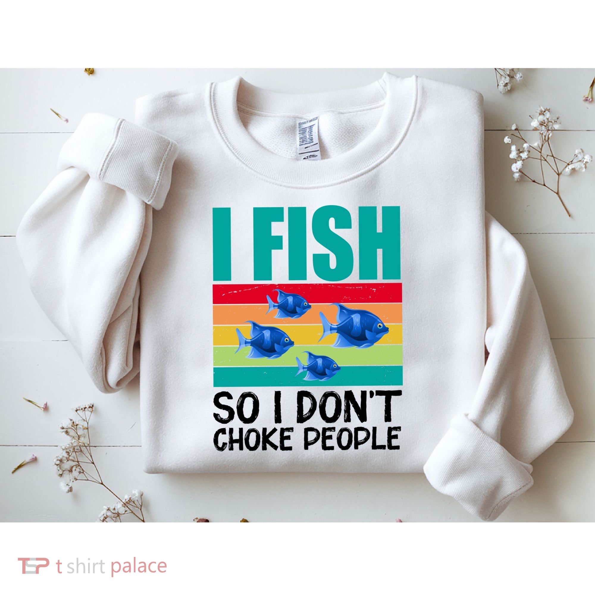 I Fish So I Don't Choke People Funny Fishing Sweatshirt