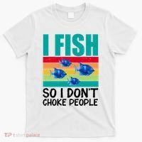 I Fish So I Don't Choke People Funny Fishing T-Shirt thumb 0