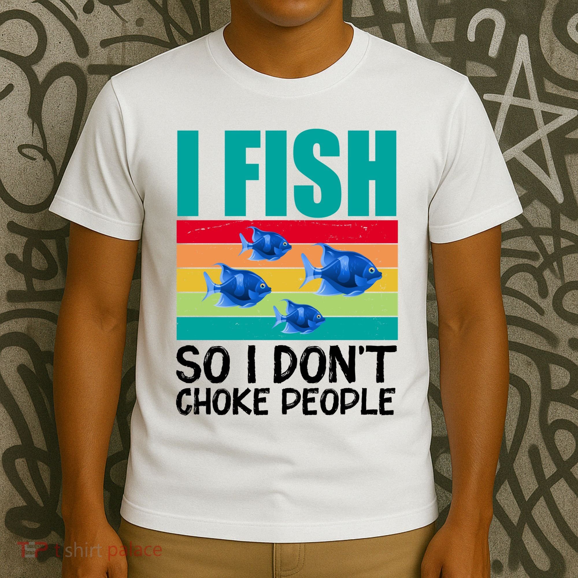 I Fish So I Don't Choke People Funny Fishing T-Shirt