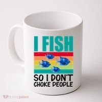 I Fish So I Don't Choke People Funny Fishing Coffee Mug thumb 0