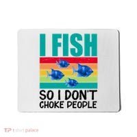 I Fish So I Don't Choke People Funny Fishing Mousepad thumb 0