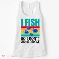 I Fish So I Don't Choke People Funny Fishing Women's Tank Top thumb 0