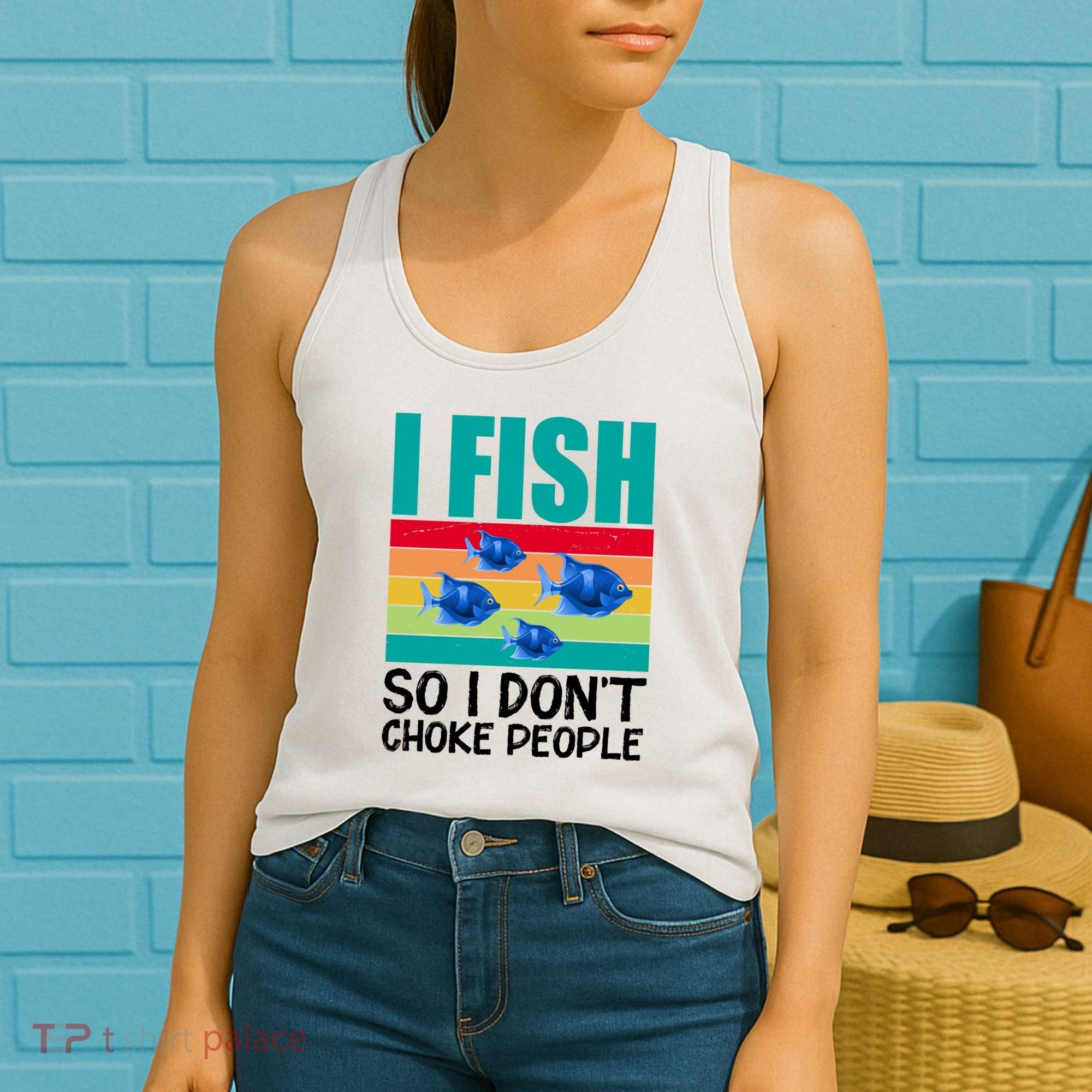 I Fish So I Don't Choke People Funny Fishing Women's Tank Top