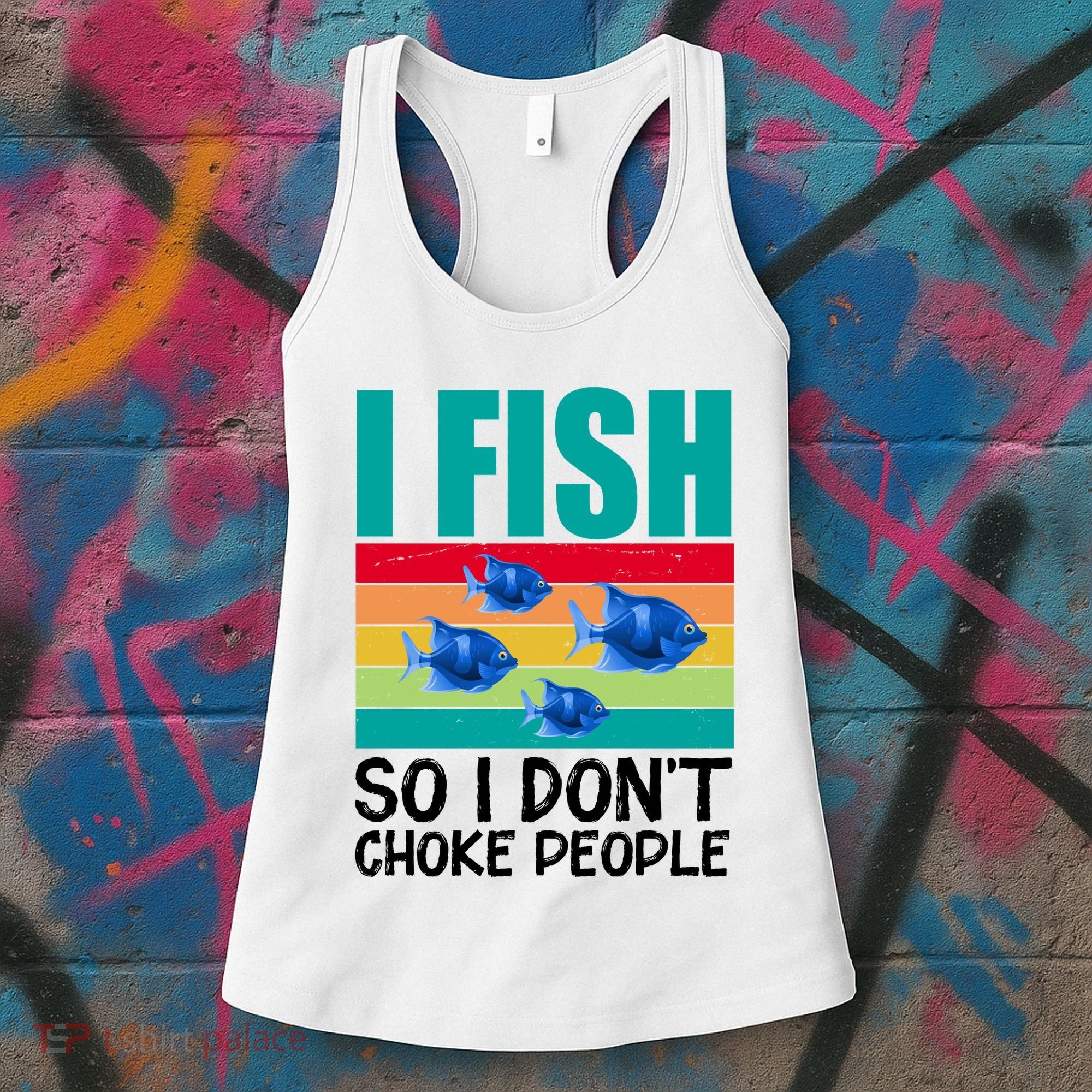 I Fish So I Don't Choke People Funny Fishing Women's Tank Top