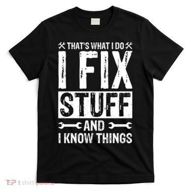 I Fix Stuff And I Know Things Graphic Print T-Shirt