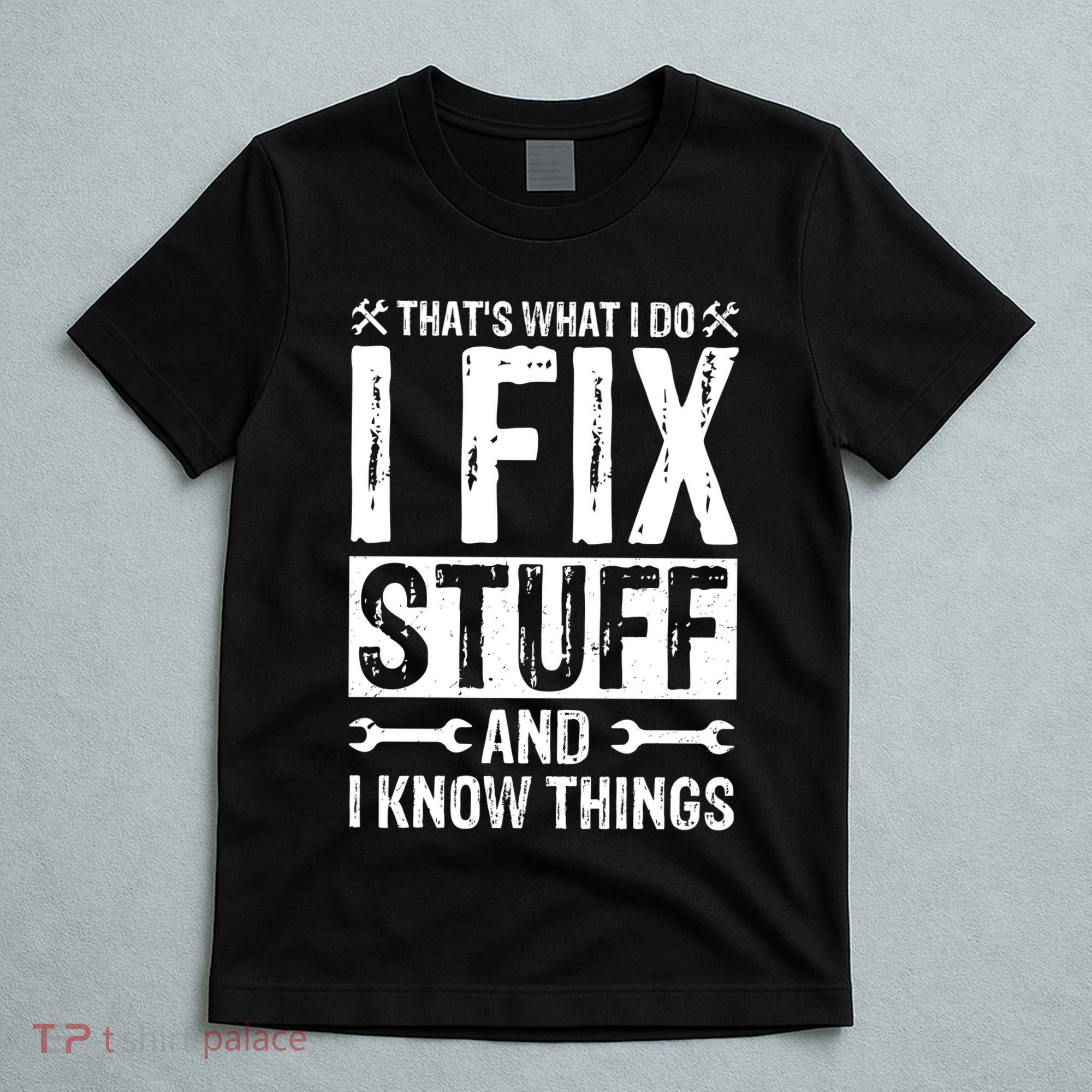 I Fix Stuff And I Know Things Graphic Print T-Shirt
