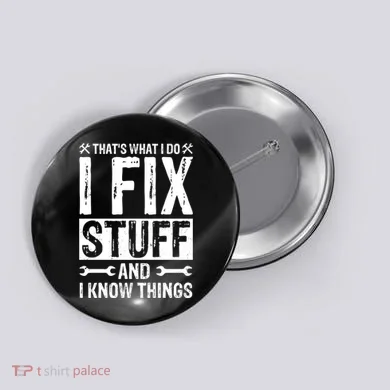 I Fix Stuff And I Know Things Graphic Print Button