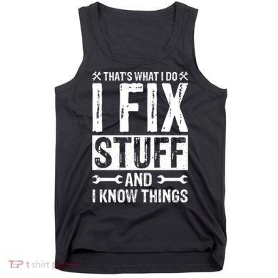 I Fix Stuff And I Know Things Graphic Print Tank Top