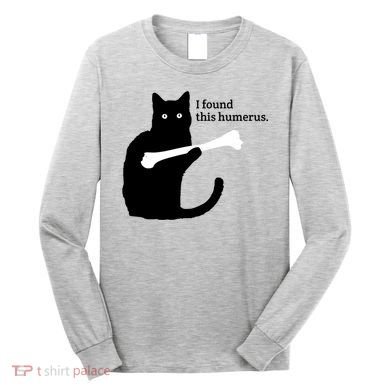I FOUND THIS HUMERUS Long Sleeve Shirt