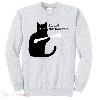 I FOUND THIS HUMERUS Sweatshirt