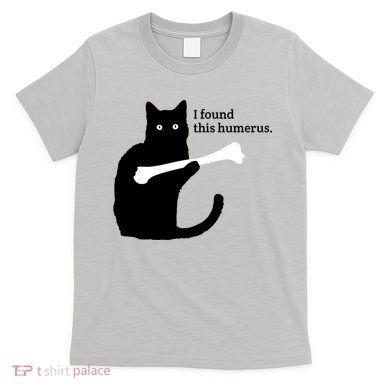 I FOUND THIS HUMERUS T-Shirt