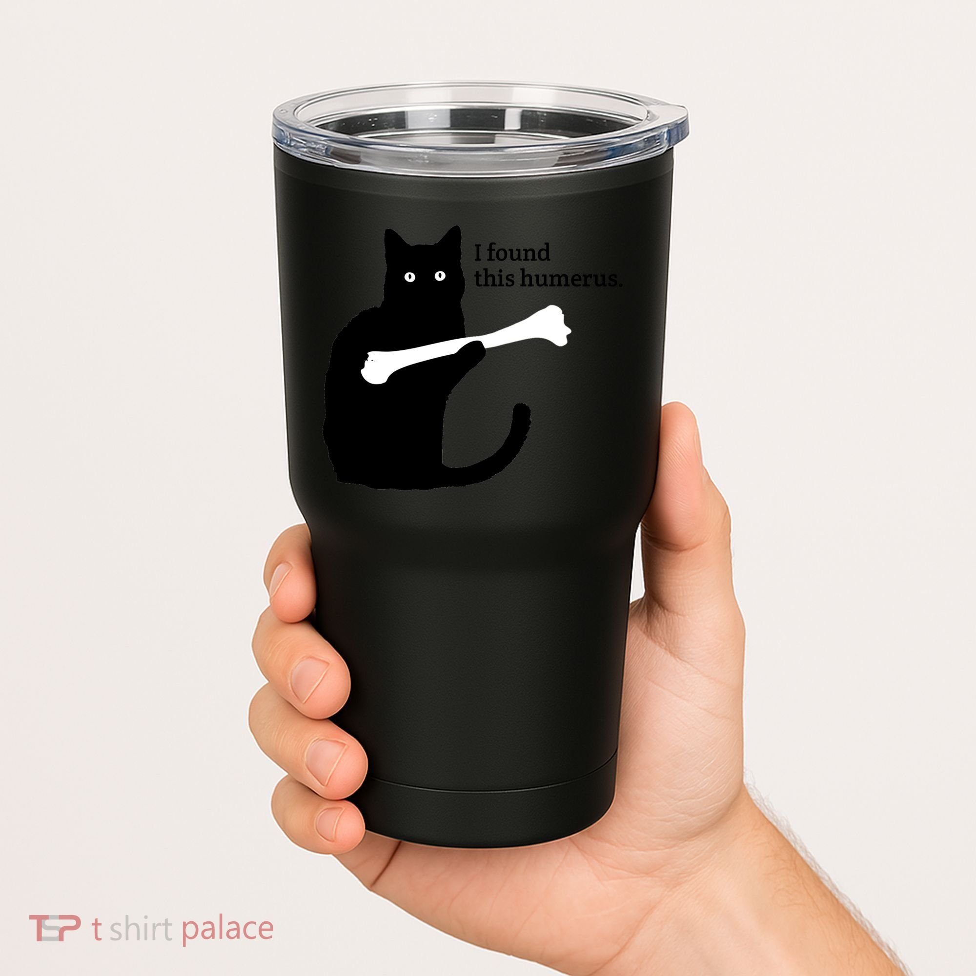 I FOUND THIS HUMERUS Tumbler