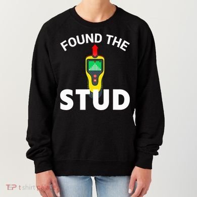 I Found The Stud Funny Stud Finder Joke Women's Sweatshirt