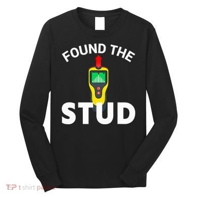 I Found The Stud Funny Stud Finder Joke Long Sleeve Shirt