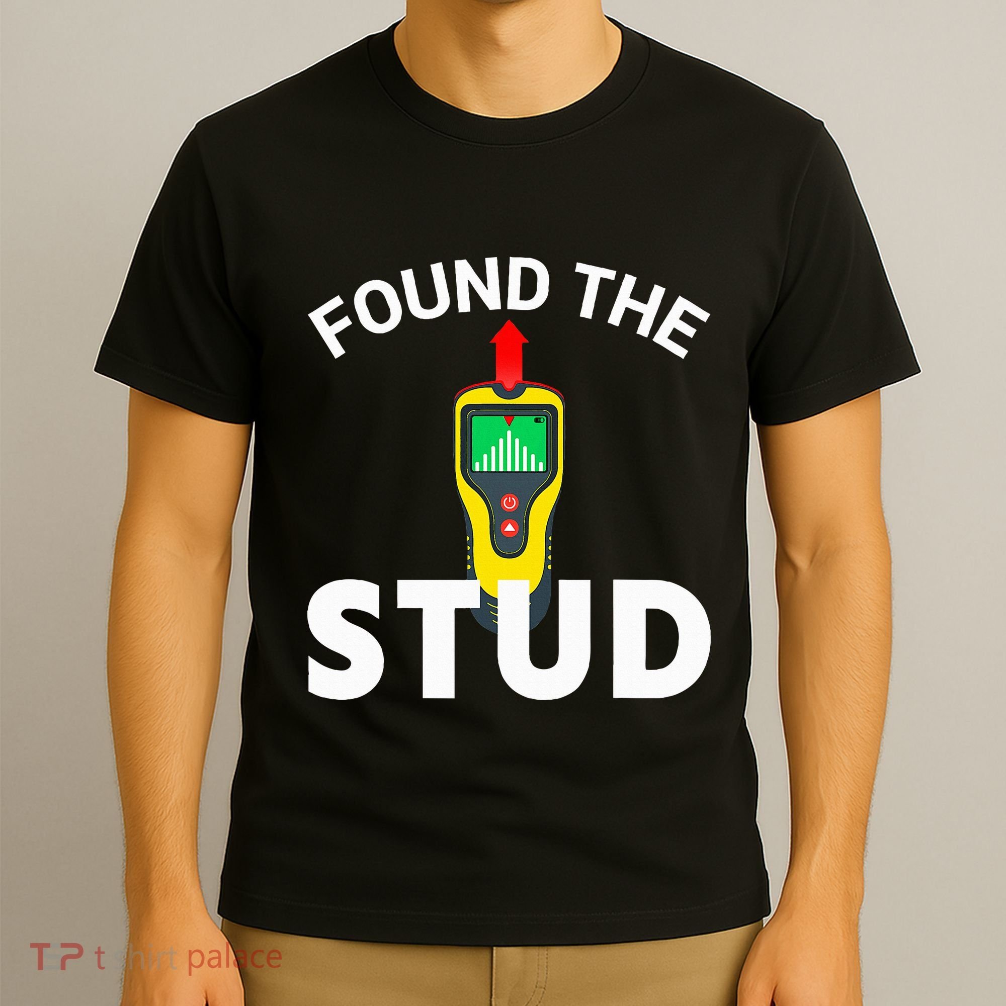 I Found The Stud Funny Stud Finder Joke T-Shirt