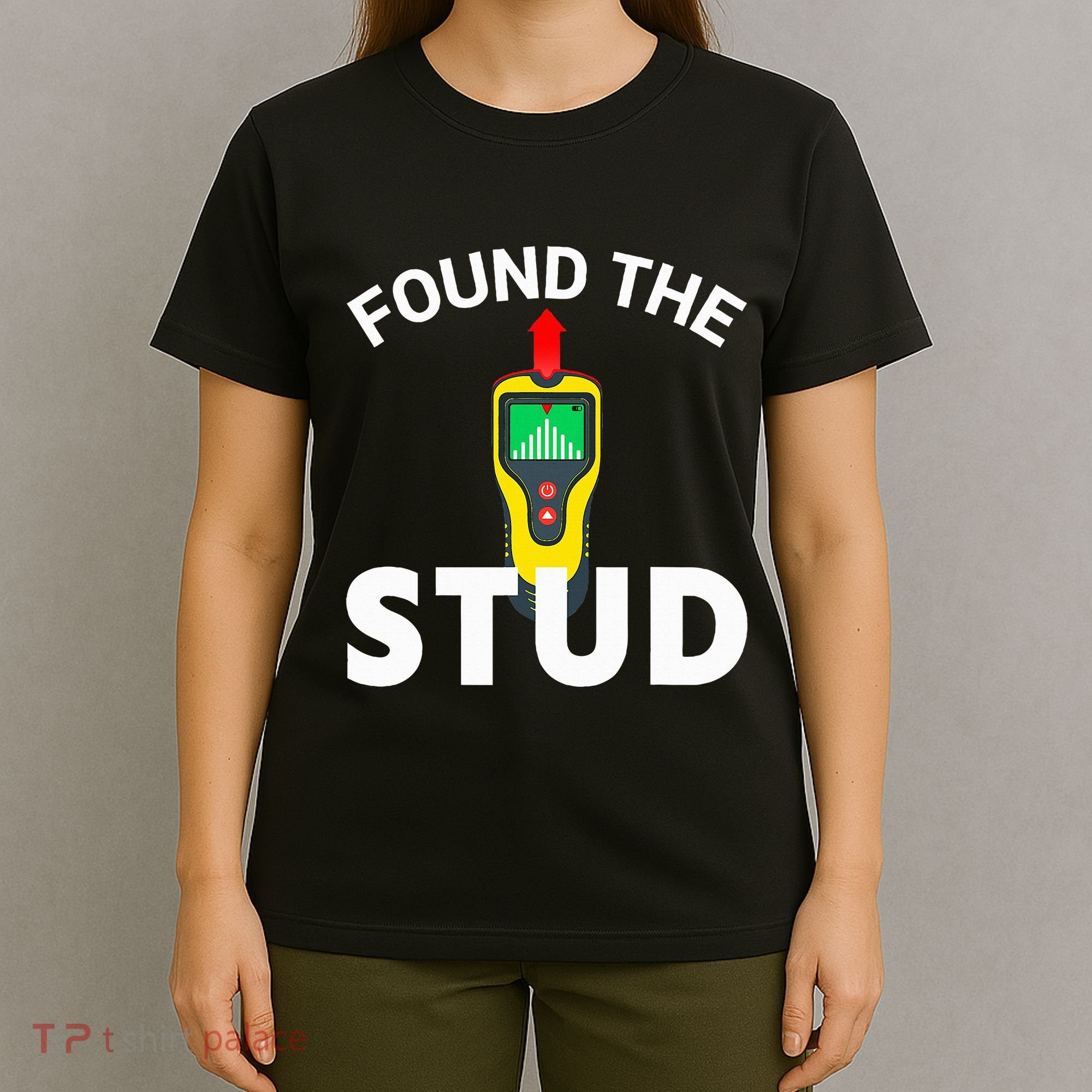 I Found The Stud Funny Stud Finder Joke T-Shirt