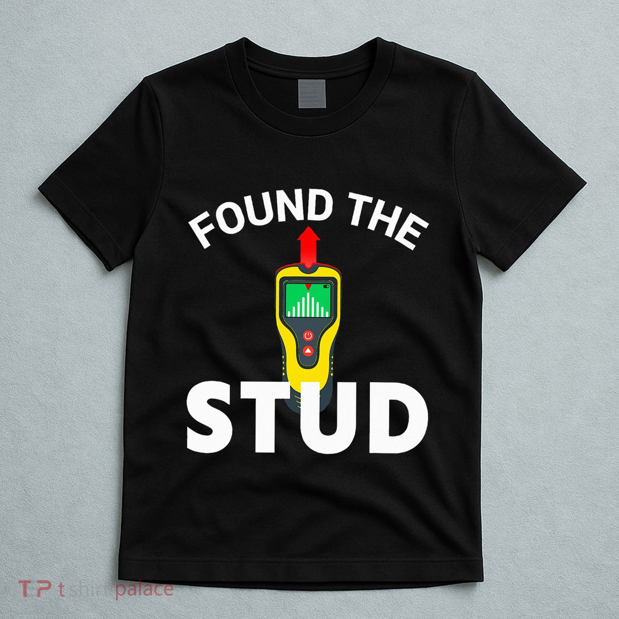 I Found The Stud Funny Stud Finder Joke T-Shirt