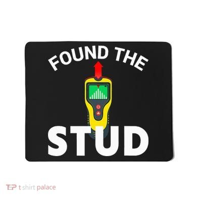 I Found The Stud Funny Stud Finder Joke Mousepad