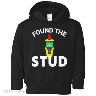 I Found The Stud Funny Stud Finder Joke Toddler Hoodie