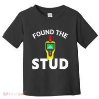 I Found The Stud Funny Stud Finder Joke Toddler T-Shirt thumb 0