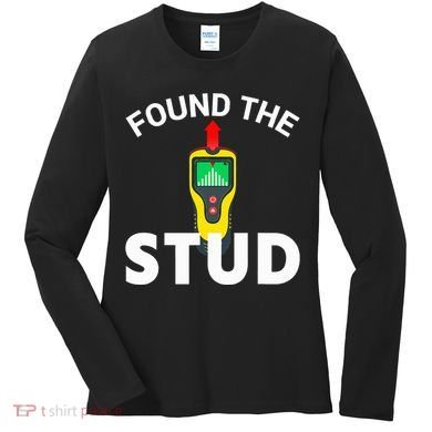 I Found The Stud Funny Stud Finder Joke Women's Long Sleeve Shirt
