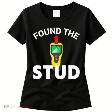 I Found The Stud Funny Stud Finder Joke Women's T-Shirt