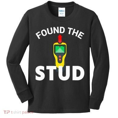 I Found The Stud Funny Stud Finder Joke Kids Long Sleeve Shirt
