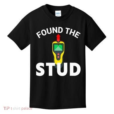 I Found The Stud Funny Stud Finder Joke Kids T-Shirt