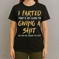 I Farted ThatS As Close To Giving A Shit As YouRe Funny T-Shirt thumb 4