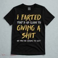 I Farted ThatS As Close To Giving A Shit As YouRe Funny T-Shirt thumb 5