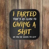 I Farted ThatS As Close To Giving A Shit As YouRe Funny Coaster thumb 0