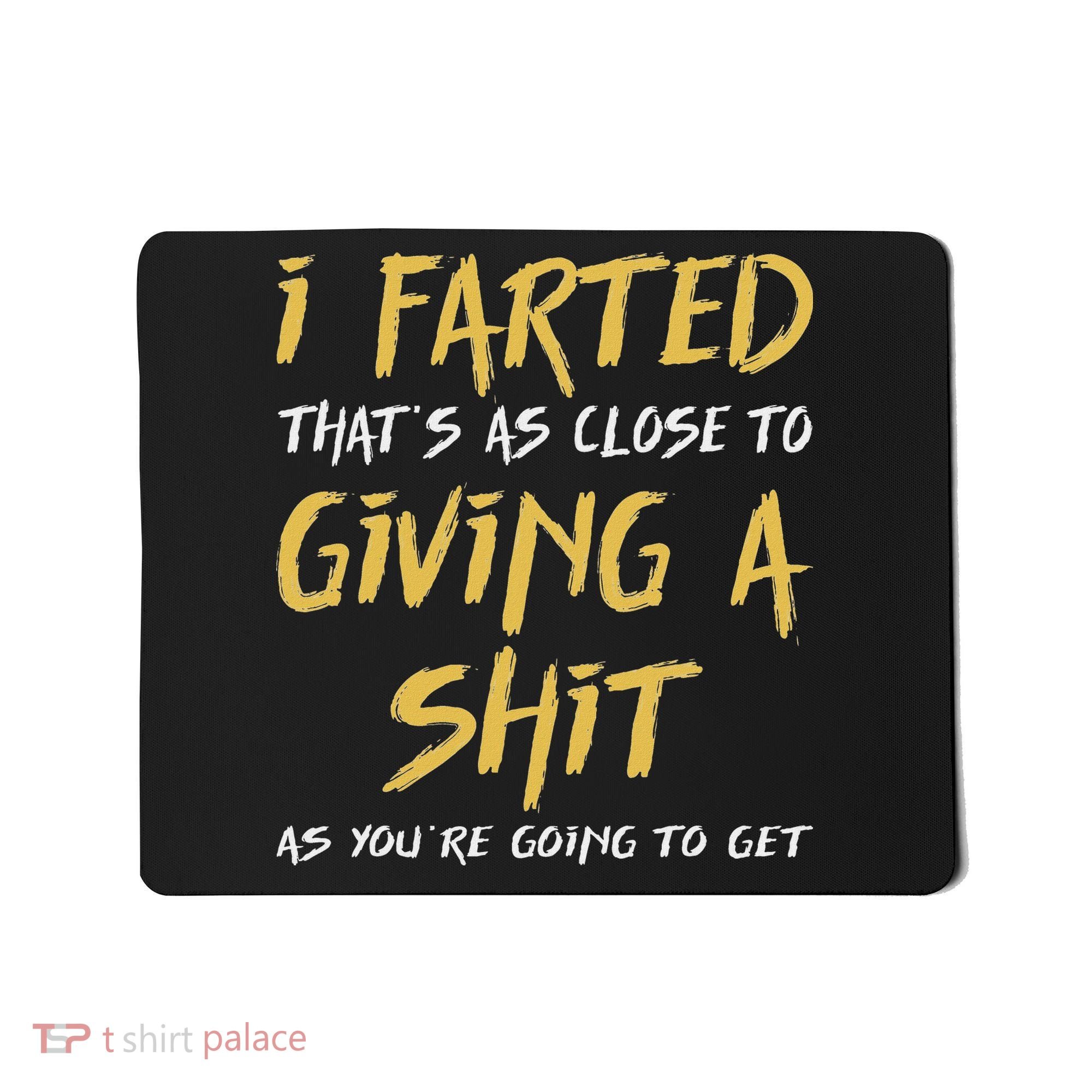 I Farted ThatS As Close To Giving A Shit As YouRe Funny Mousepad