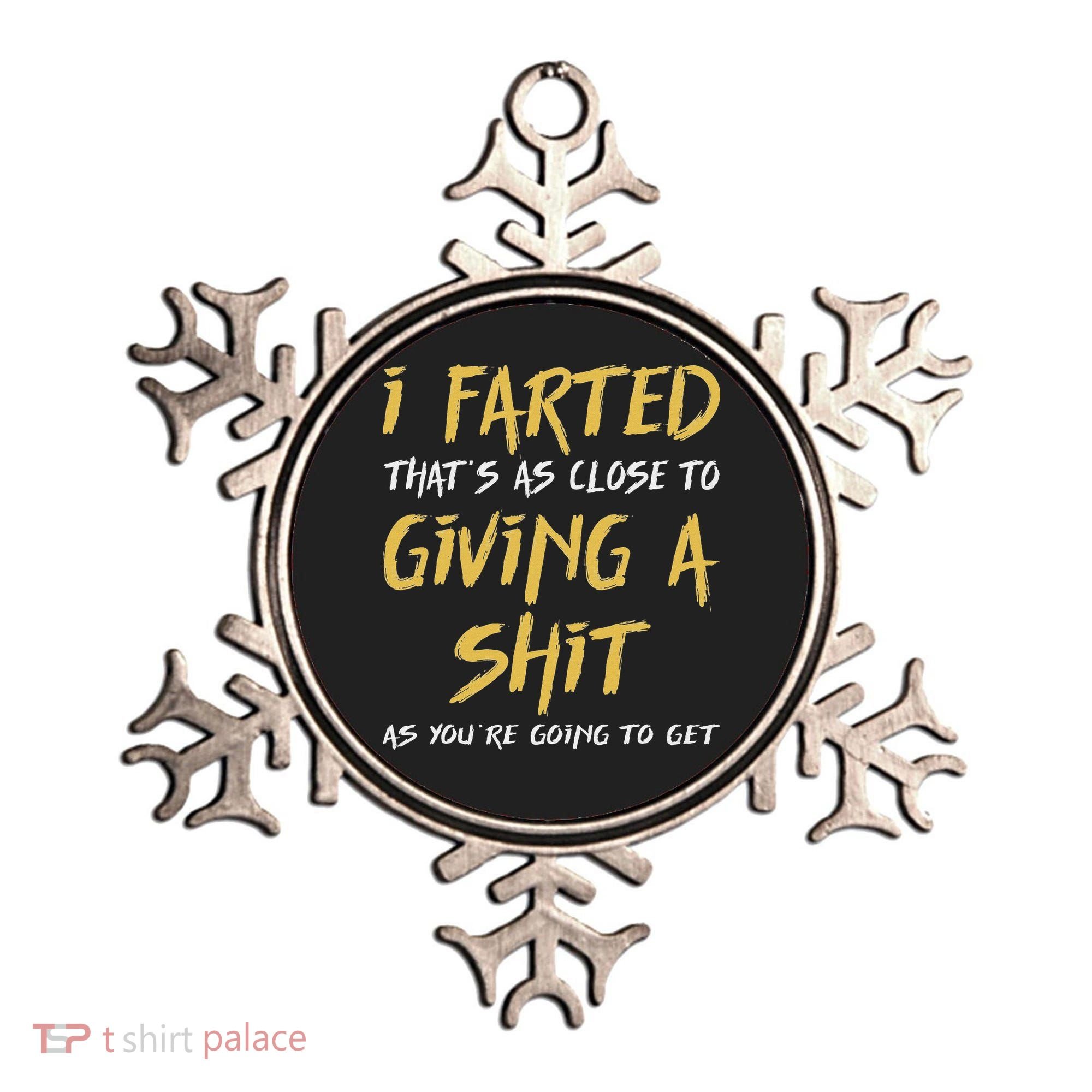 I Farted ThatS As Close To Giving A Shit As YouRe Funny Ornament