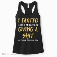 I Farted ThatS As Close To Giving A Shit As YouRe Funny Women's Tank Top thumb 0