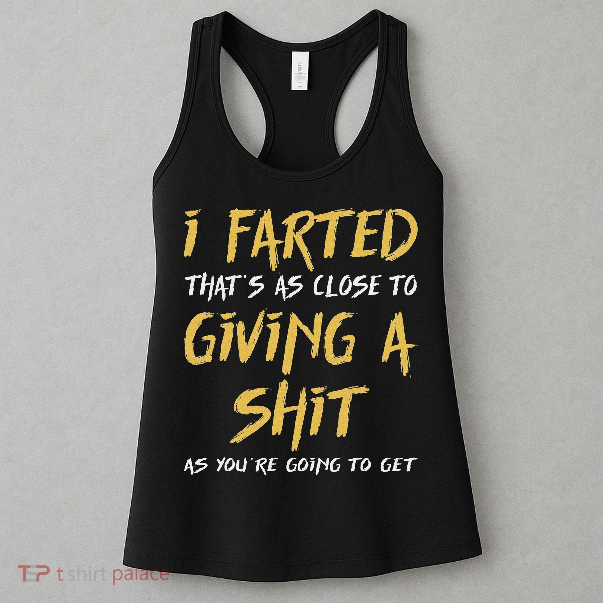 I Farted ThatS As Close To Giving A Shit As YouRe Funny Women's Tank Top