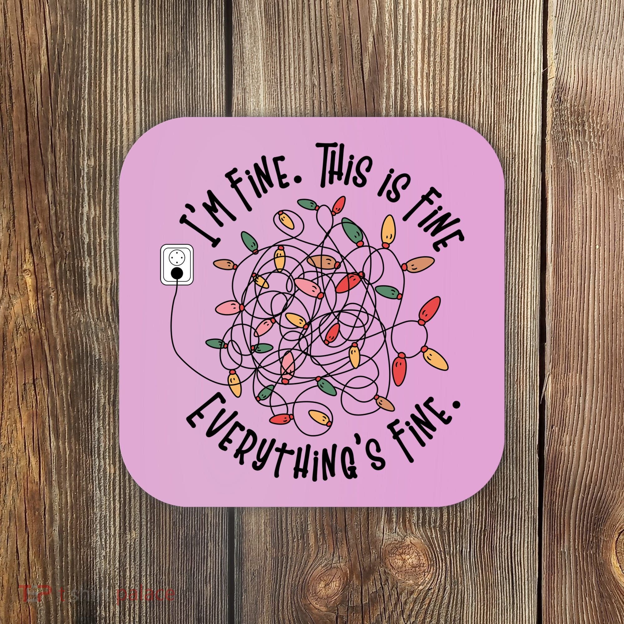 Im Fine This Is Fine Everything Is Fine Funny Christmas Coaster