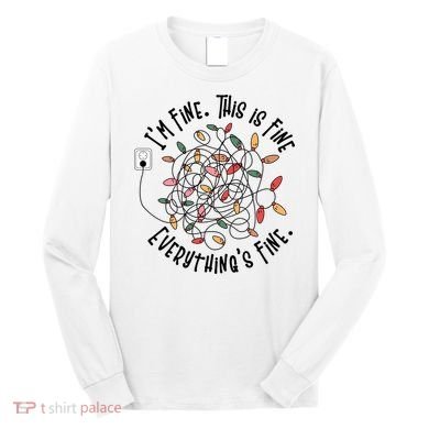 Im Fine This Is Fine Everything Is Fine Funny Christmas Long Sleeve Shirt