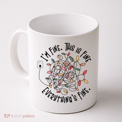Im Fine This Is Fine Everything Is Fine Funny Christmas Coffee Mug