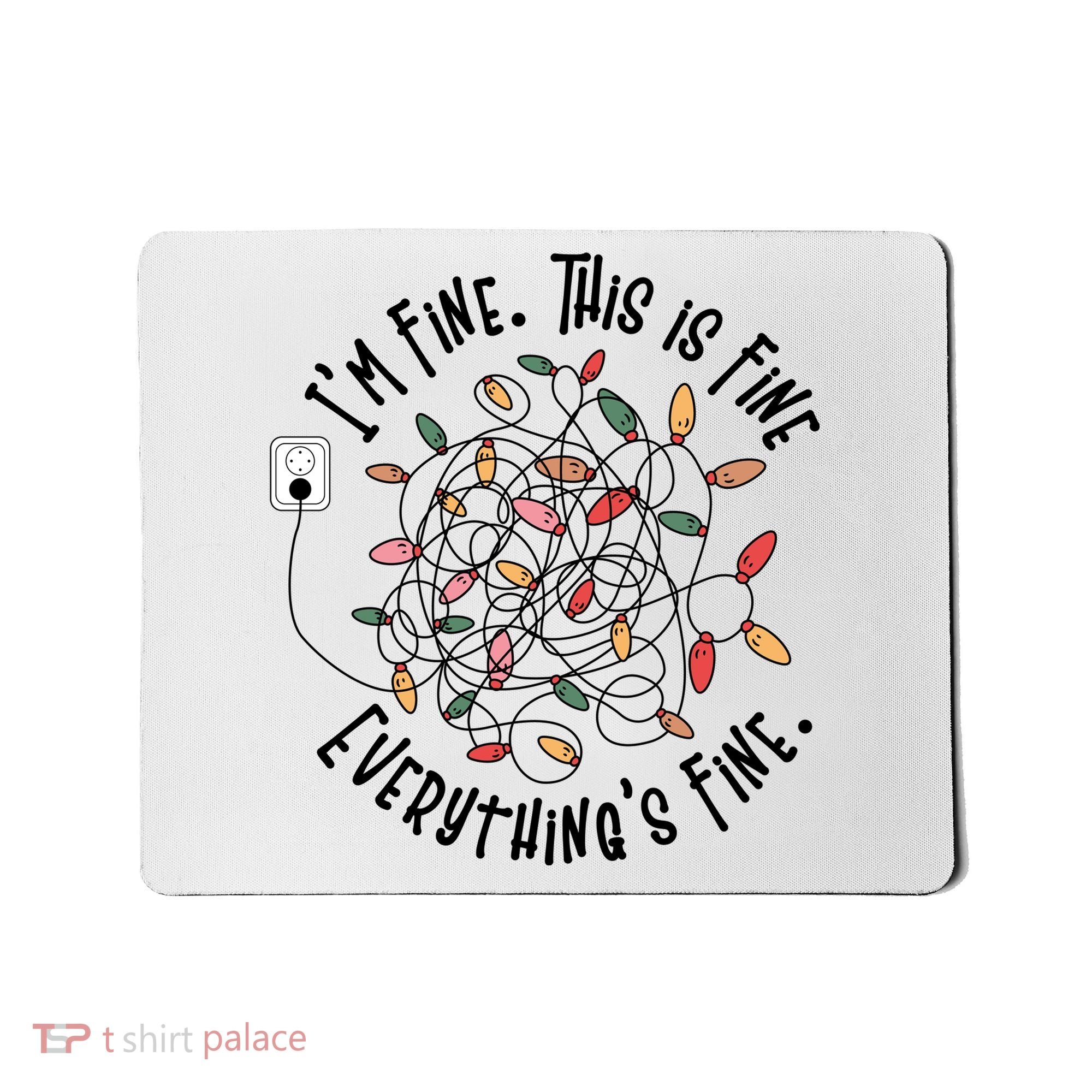 Im Fine This Is Fine Everything Is Fine Funny Christmas Mousepad