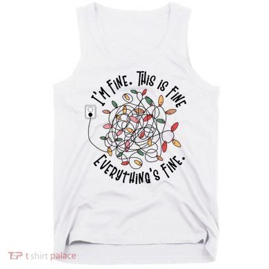 Im Fine This Is Fine Everything Is Fine Funny Christmas Tank Top