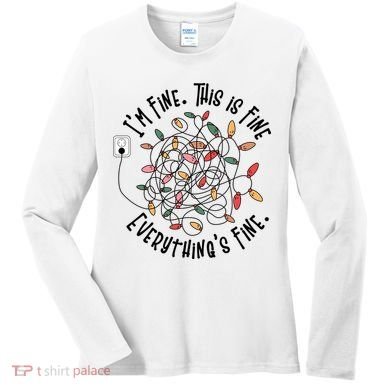 Im Fine This Is Fine Everything Is Fine Funny Christmas Women's Long Sleeve Shirt