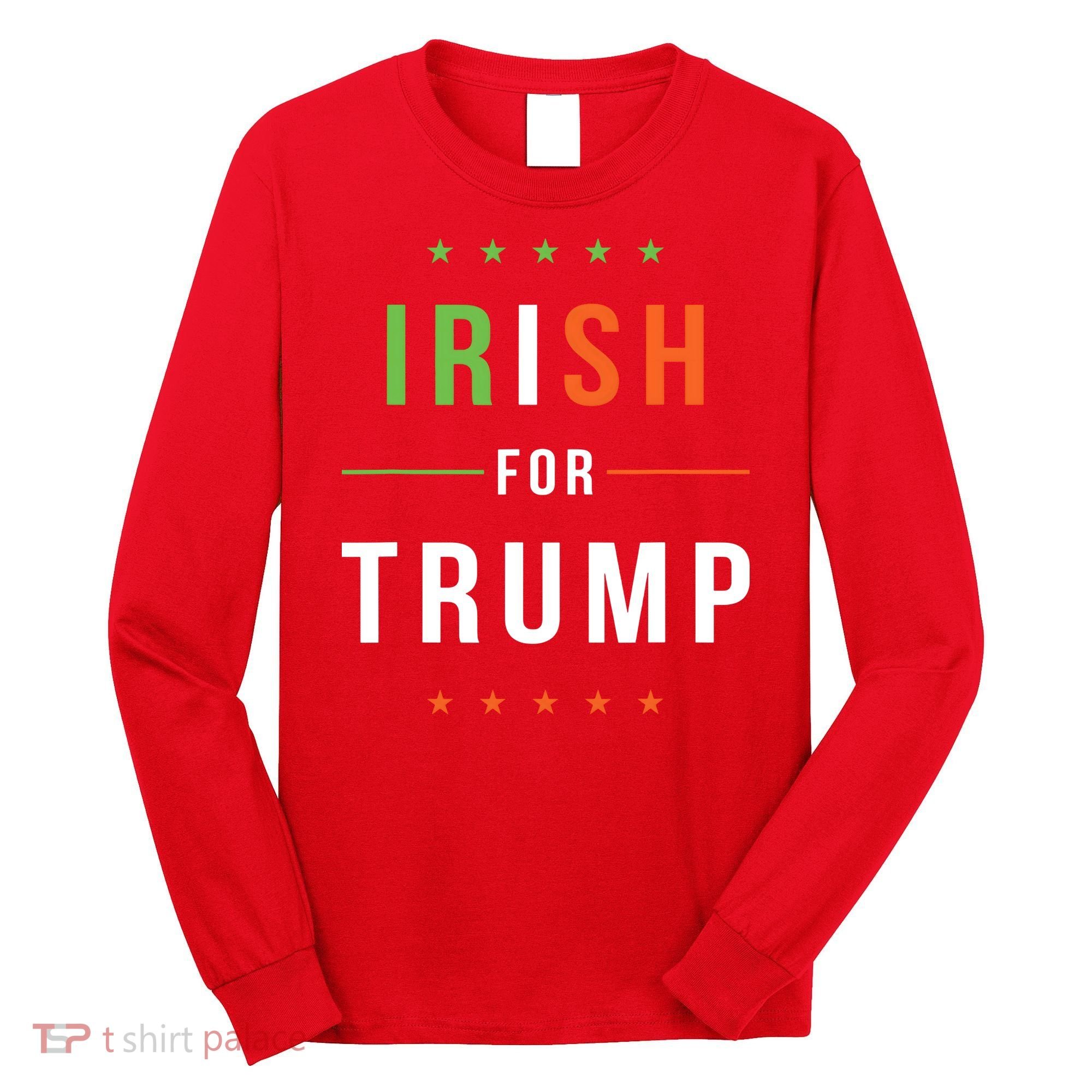 Irish For Trump Pro President Donald Trump Supporter Gift Long Sleeve Shirt